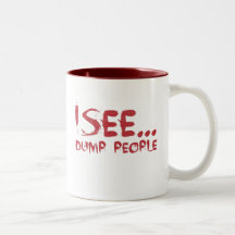 I see dumb people coffee mugs