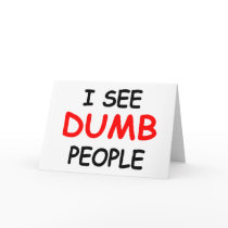 I SEE DUMB PEOPLE - Funny Friendship Card by nightmare7darkangel I SEE DUMB PEOPLE - Funny Friendship Card