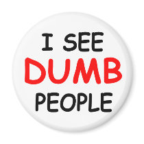 I SEE DUMB PEOPLE - Magnet