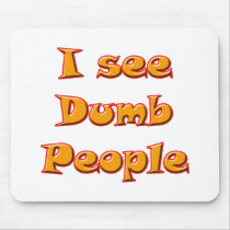 I See Dumb People mousepads
