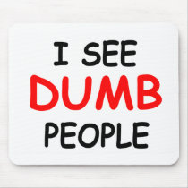 I SEE DUMB PEOPLE - Mousepad
