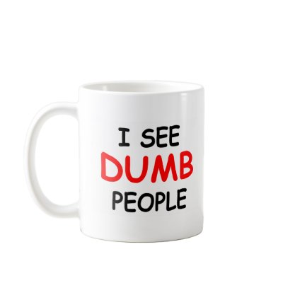 I SEE DUMB PEOPLE MUG by nightmare7darkangel