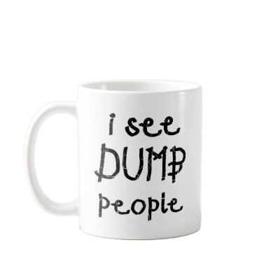 I See Dumb People Coffee Mugs by WhiteTiger_LLC