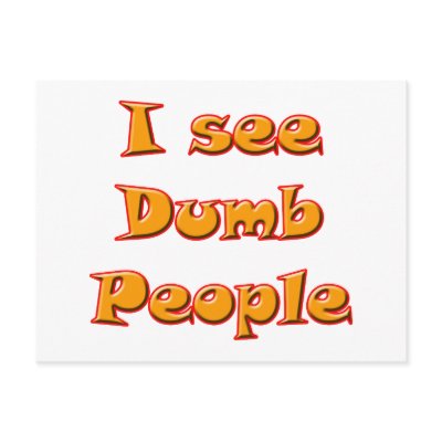 I See Dumb People Post Cards by speakup