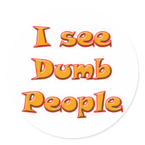 I See Dumb People stickers