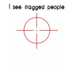 I See Fragged People T-Shirt