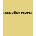 I see guey people t-shirts by netacamiseta I see guey people t-shirts
