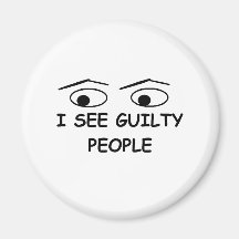 I see guilty people fridge magnets