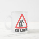 I see OLD People Coffee Mug