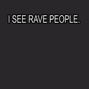 I SEE RAVE PEOPLE
