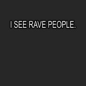 I SEE RAVE PEOPLE