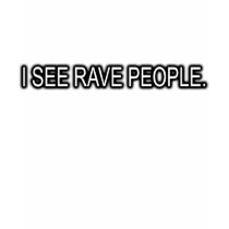 I SEE RAVE PEOPLE t-shirts by dustyvinyldesign I SEE RAVE PEOPLE t-shirts