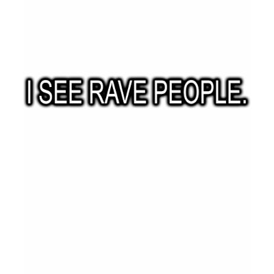 I SEE RAVE PEOPLE SHIRTS by dustyvinyldesign