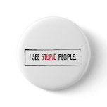 I See Stupid People buttons