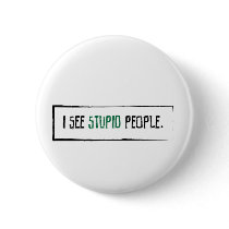 I See Stupid People Pins