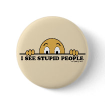 I See Stupid People Button