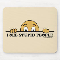I See Stupid People Mouse Pads