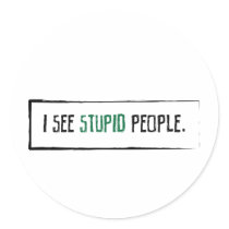 I See Stupid People stickers by stitchedINK I See Stupid People stickers