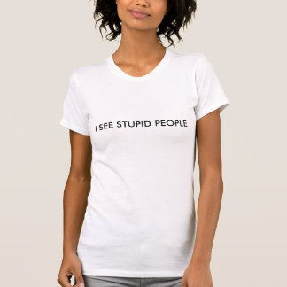 i see stupid people t shirt