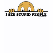I See Stupid People