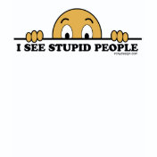I See Stupid People