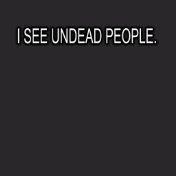I SEE UNDEAD PEOPLE