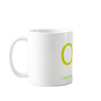 I see you... And its not pretty. Mugs