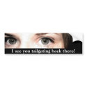I see you tailgating back there! bumper stickers by iiiyaaa I see you tailgating back there! bumper stickers