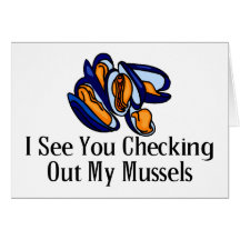 I See Your Checking Out My Mussels Cards