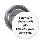 I see you'replaying stupid again., Looks like y... Pins