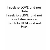 I seek to LOVE and not HateI seek to SERVE  and... t-shirts