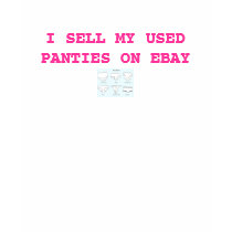 I SELL MY USED PANTIES ON EBAY t-shirts