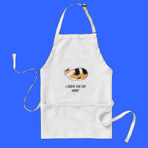 I serve the cat first. aprons