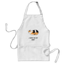 I serve the cat first. aprons