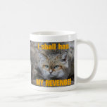 I shall has MY REVENGE! mugs