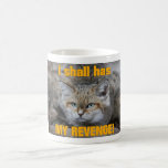 I shall has MY REVENGE! mugs