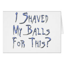 I shaved my Balls for this? Cards