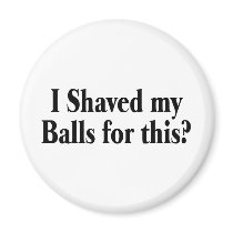 I Shaved My Balls For This Fridge Magnets