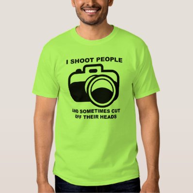 I Shoot People Funny Photographer Photography Shir Tee Shirt