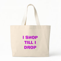 I SHOP TILL I DROP Bag