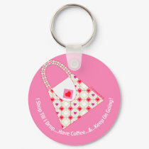 I Shop Till I Drop...Have Coffee & Keep On going! keychains by Juicy_Gems I Shop Till I Drop...Have Coffee & Keep On going! keychains