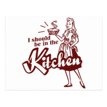 I should be in the Kitchen Post Cards