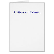 I shower naked greeting card