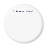 I shower naked magnets