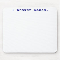 I shower naked mouse pad