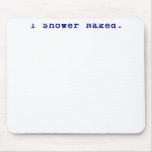 I shower naked mouse pad