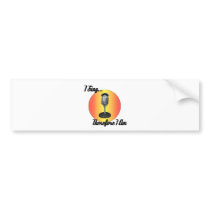 I sing bumper sticker