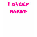 I sleep naked t-shirts
