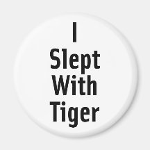 I Slept With Tiger Fridge Magnet