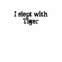 I slept with Tiger t-shirts